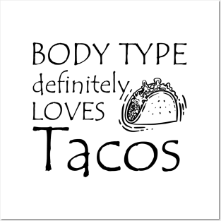 Taco - Body type definitely loves tacos Posters and Art